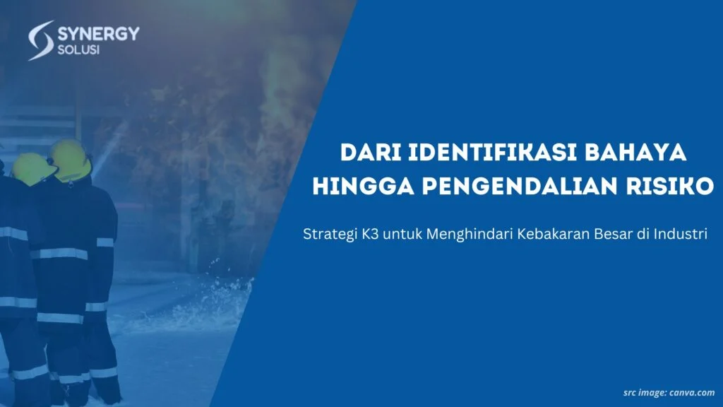Dari Identifikasi Bahaya Hingga Pengendalian Risiko: Strategi K3 untuk