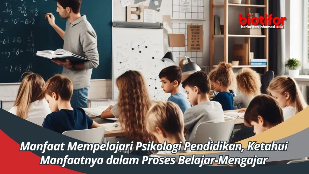 Manfaat Mempelajari Psikologi Pendidikan, Mengungkap Manfaatnya dalam