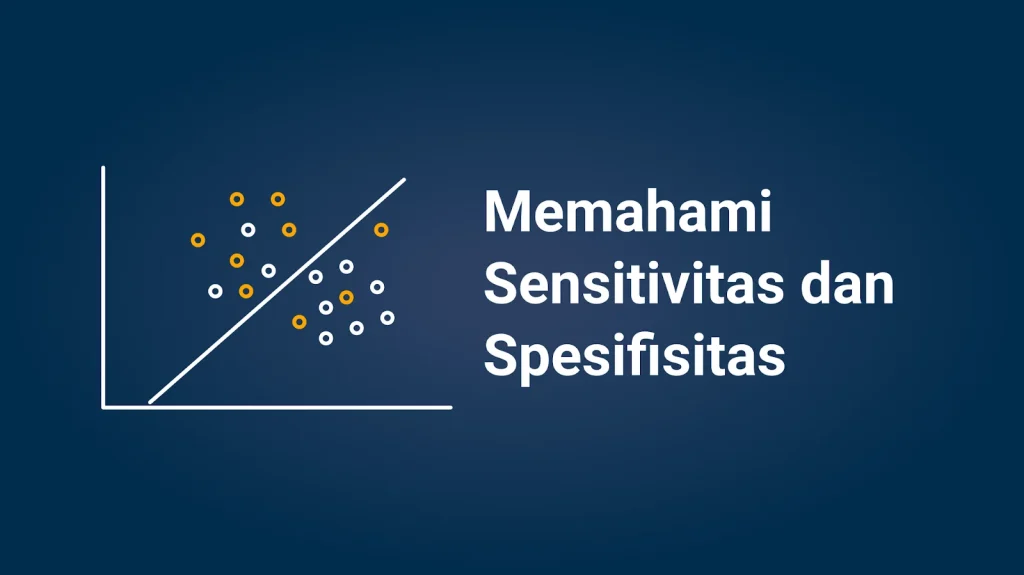 Memahami Sensitivitas dan Spesifisitas