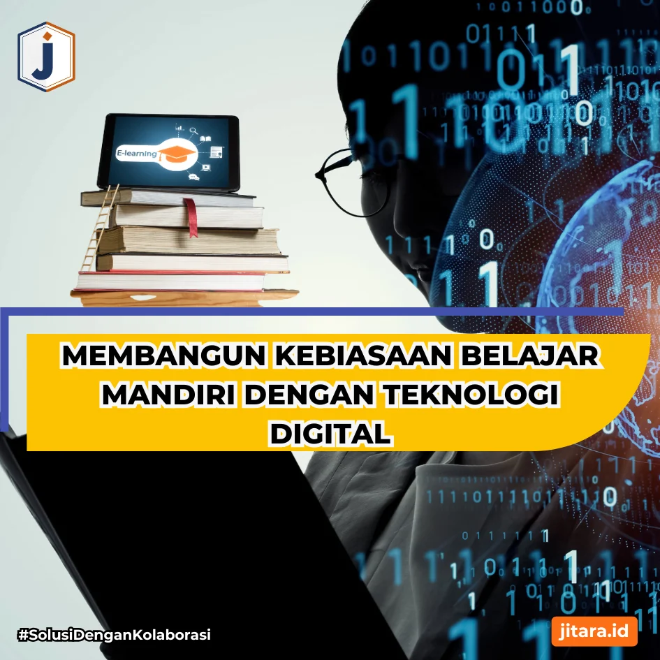 Membangun Kebiasaan Belajar Mandiri dengan Teknologi Digital - Jitara