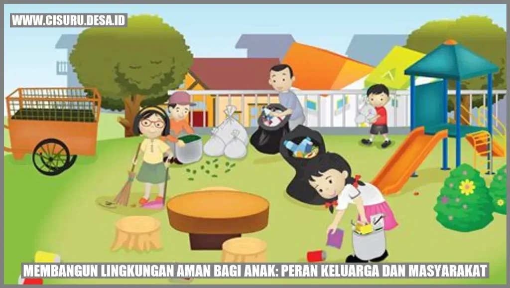 Membangun Lingkungan Aman bagi Anak: Peran Keluarga dan Masyarakat | Cisuru