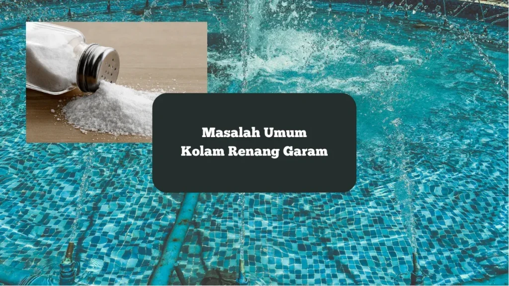 Panduan Singkat Mengatasi Masalah Umum Kolam Renang Air Garam