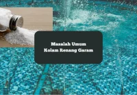 Panduan Singkat Mengatasi Masalah Umum Kolam Renang Air Garam