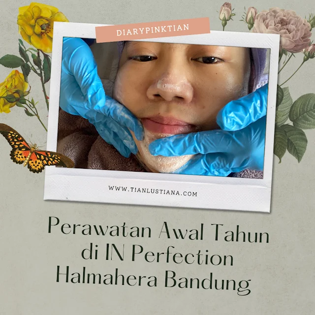 Perawatan Awal Tahun di IN Perfection Halmahera Bandung - Cerita Diary