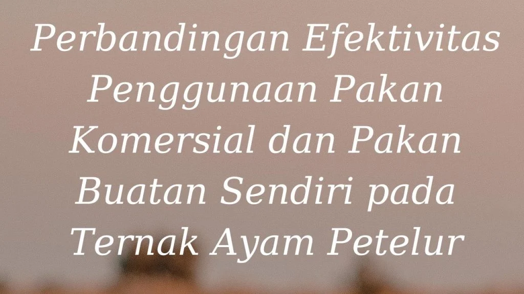 Perbandingan Efektivitas Penggunaan Pakan Komersial dan Pakan Buatan