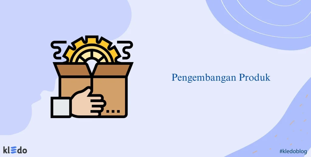Strategi Pengembangan Produk, Tahapan, dan Contohnya