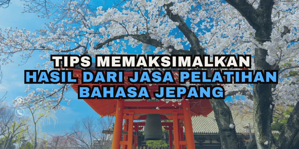 Tips Memaksimalkan Hasil dari Jasa Pelatihan Bahasa Jepang - Izumi