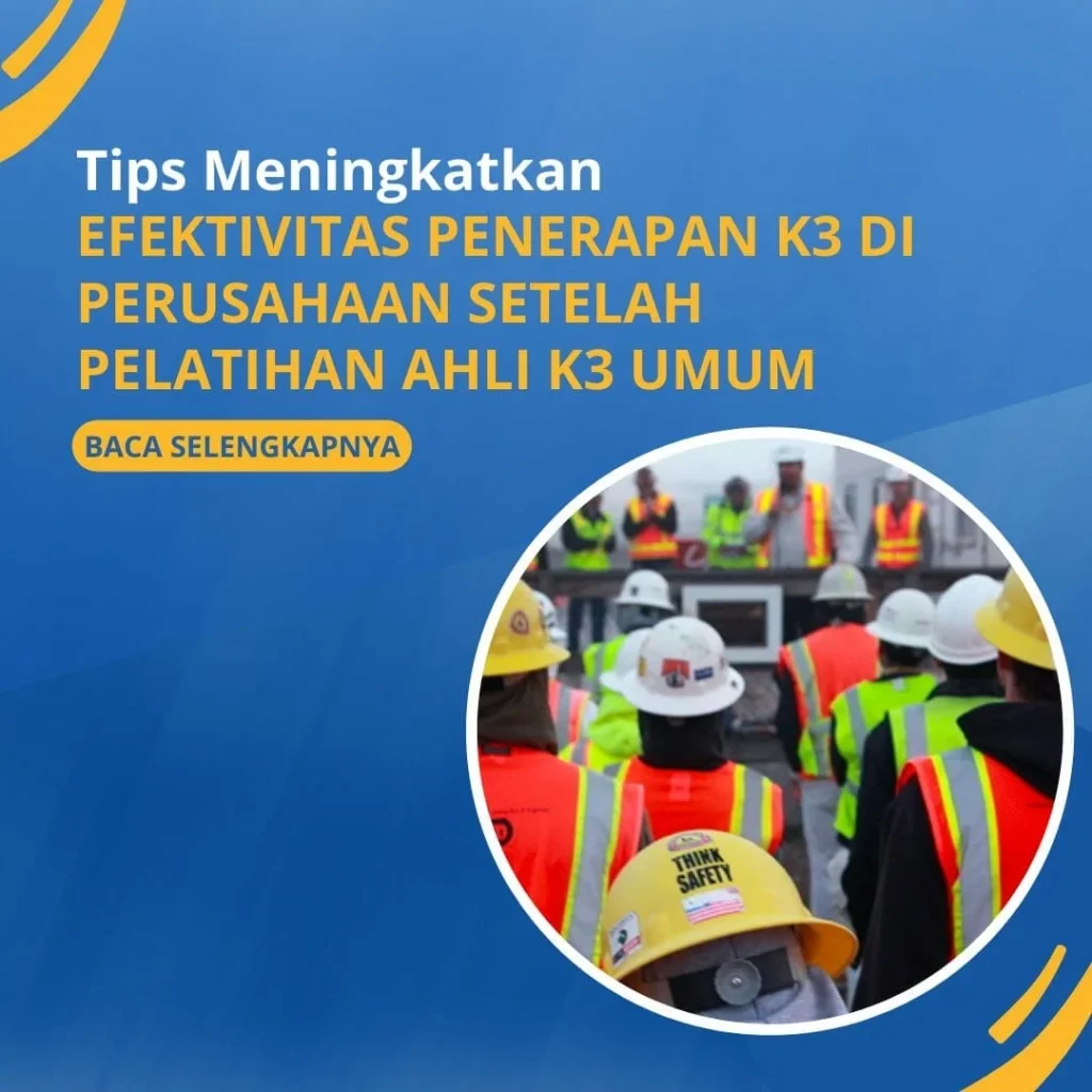Tips Meningkatkan Efektivitas Penerapan K3 Setelah Pelatihan Ahli K3 Umum