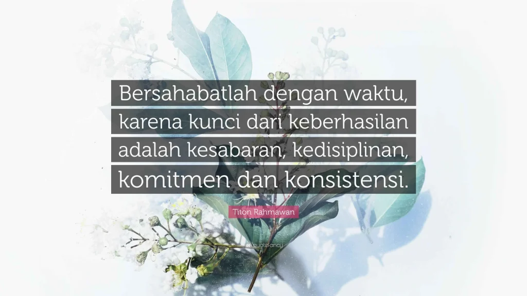 Titon Rahmawan Quote: “Bersahabatlah dengan waktu, karena kunci dari