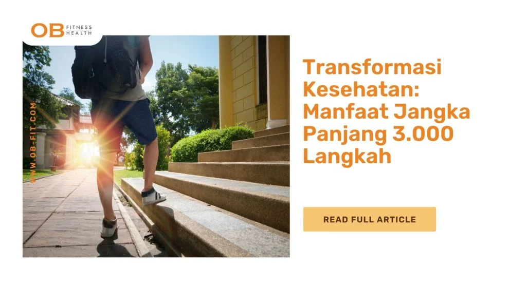 Transformasi Kesehatan: Manfaat Jangka Panjang 3.000 Langkah — OB-FIT.com