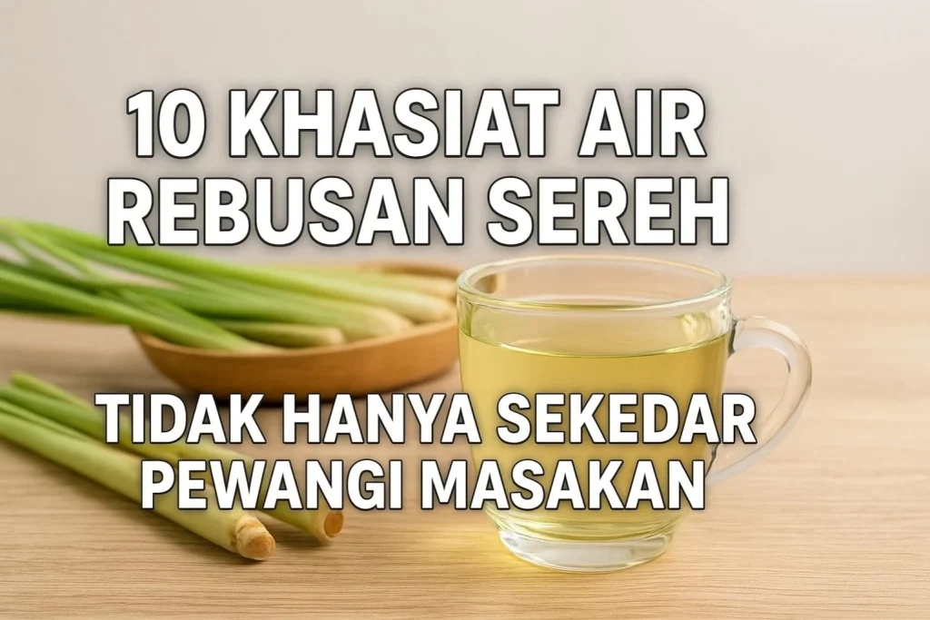 10 Khasiat Air Rebusan Sereh, Tidak Hanya Sekedar Pewangi Masakan