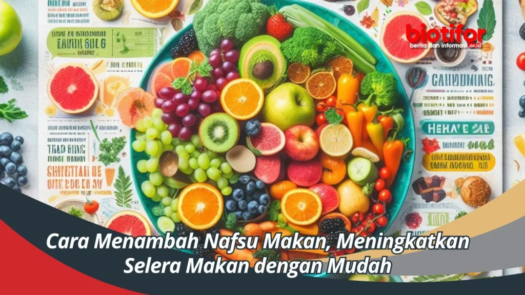 Cara Menambah Nafsu Makan, Meningkatkan Selera Makan dengan Mudah