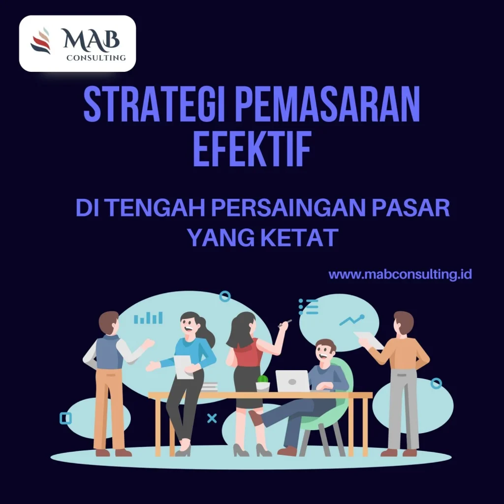Strategi Pemasaran Efektif di Tengah Persaingan Pasar yang Ketat