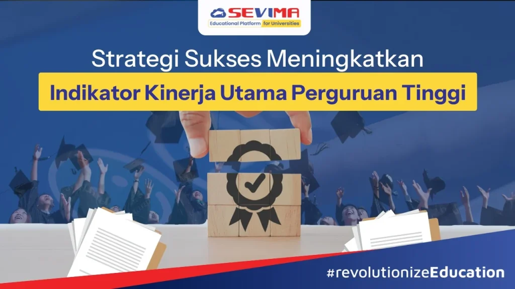 Strategi Sukses Meningkatkan Indikator Kinerja Utama Perguruan Tinggi